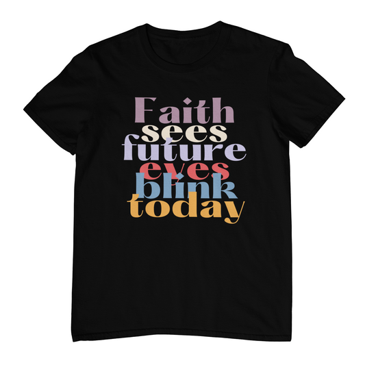 Faith Sees Future Eyes Blink Today T-Shirt – Colorful Interwoven Typography