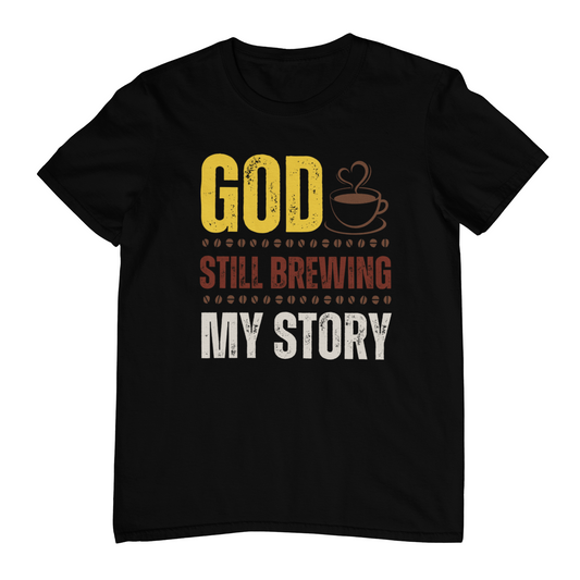 God Still Brewing My Story Tee – Faith-Inspired Coffee Theme