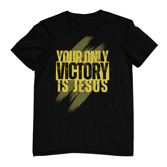 Your Only Victory is Jesus – Bold Faith T-Shirt