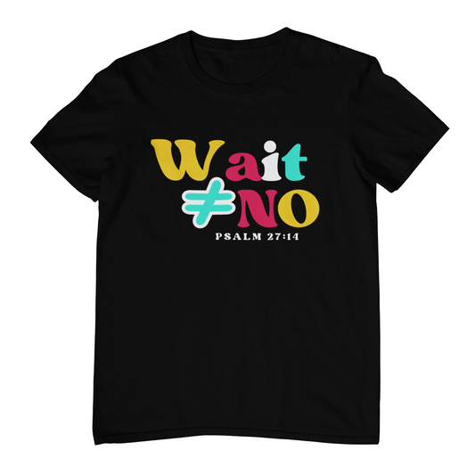 Wait ≠ No – Psalm 27:14 Bold Christian T-shirt